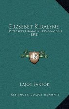 Erzsebet Kiralyne: Torteneti Drama 5 Felvonasban (1892)