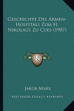 Geschichte Des Armen-Hospitals Zum H. Nikolaus Zu Cues (1907)