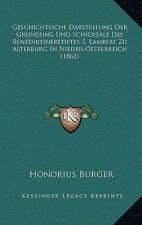 Geschichtliche Darstellung Der Grundung Und Schicksale Des Benediktinerstiftes S. Lambert Zu Alterburg In Nieder-Oesterreich (1862)