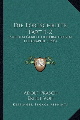 Die Fortschritte Part 1-2: Auf Dem Gebiete Der Drahtlosen Telegraphie (1903)