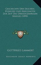 Geschichte Der Seuchen, Hungers Und Kriegsnoth Zur Zeit Des Dreissigjahrigen Krieges (1890)