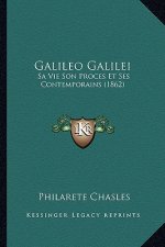 Galileo Galilei: Sa Vie Son Proces Et Ses Contemporains (1862)