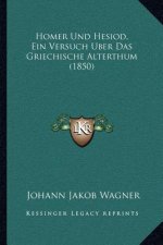 Homer Und Hesiod, Ein Versuch Uber Das Griechische Alterthum (1850)