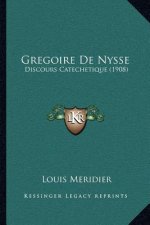 Gregoire De Nysse: Discours Catechetique (1908)