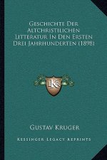 Geschichte Der Altchristilichen Litteratur In Den Ersten Drei Jahrhunderten (1898)