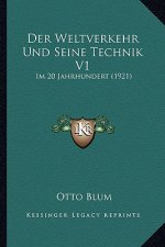 Der Weltverkehr Und Seine Technik V1: Im 20 Jahrhundert (1921)