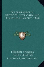 Die Erziehung In Geistiger, Sittlicher Und Leiblicher Hinsicht (1898)