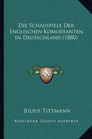 Die Schauspiele Der Englischen Komodianten In Deutschland (1880)