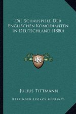 Die Schauspiele Der Englischen Komodianten In Deutschland (1880)