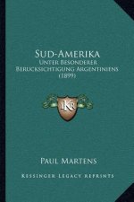 Sud-Amerika: Unter Besonderer Berucksichtigung Argentiniens (1899)