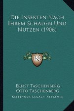 Die Insekten Nach Ihrem Schaden Und Nutzen (1906)