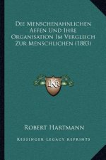 Die Menschenahnlichen Affen Und Ihre Organisation Im Vergleich Zur Menschlichen (1883)