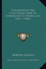 Geschiedenis Der Christelijke Kerk En Godsdienst In Nederland, Part 1 (1842)