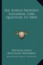 Sex. Aurelii Propertii Elegiarum, Libri Quattuor, V3 (1845)