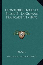 Frontieres Entre Le Bresil Et La Guyane Francaise V1 (1899)