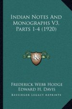 Indian Notes And Monographs V3, Parts 1-4 (1920)