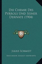 Die Chemie Des Pyrrols Und Seiner Derivate (1904)