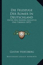 Die Feldzuge Der Romer In Deutschland: Unter Den Kaisern Augustus Und Tiberius (1872)