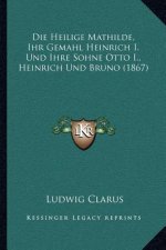 Die Heilige Mathilde, Ihr Gemahl Heinrich I. Und Ihre Sohne Otto I., Heinrich Und Bruno (1867)