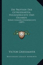 Die Proteide Der Getreidearten, Hulsenfruchte Und Olsamen: Sowie Einiger Steinfruchte (1897)