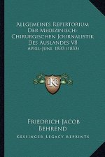 Allgemeines Repertorium Der Medizinisch-Chirurgischen Journalistik Des Auslandes V8: April-Juni, 1833 (1833)