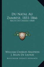 Du Natal Au Zambese, 1851-1866: Recits De Chasses (1868)