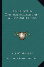Funf Lustren Ophthalmologischer Wirksamkeit (1882)