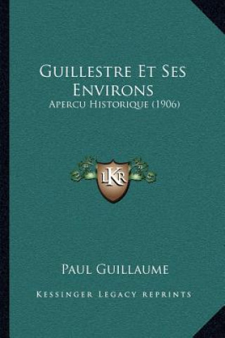 Guillestre Et Ses Environs: Apercu Historique (1906)