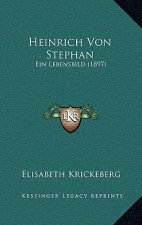 Heinrich Von Stephan: Ein Lebensbild (1897)