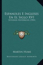 Espanoles E Ingleses En El Siglo XVI: Estudios Historicos (1903)