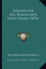 Geschichte Des Romischen Papstthums (1876)