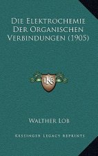 Die Elektrochemie Der Organischen Verbindungen (1905)