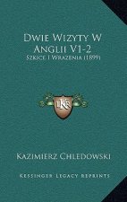 Dwie Wizyty W Anglii V1-2: Szkice I Wrazenia (1899)