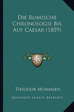 Die Romische Chronologie Bis Auf Caesar (1859)