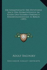 Die Serumtherapie Der Diphtherie Nach Den Beobachtungen Im Kaiser Und Kaiserin-Friedrich Kinderkrankenhaus In Berlin (1895)