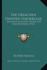 Die Ursachen Unserer Niederlage: Erinnerungen Und Urteile Aus Dem Weltkrieg (1921)