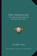 Die Herweghs: Eine Rechtsrheinische Geschichte (1921)