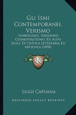 Gli Ismi Contemporanei, Verismo: Simbolismo, Idealismo, Cosmopolitismo, Ed Altri Saggi Di Critica Letteraria Ed Artistica (1898)