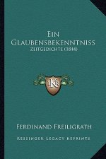 Ein Glaubensbekenntniss: Zeitgedichte (1844)