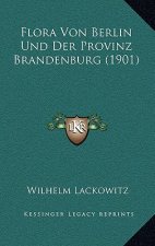 Flora Von Berlin Und Der Provinz Brandenburg (1901)