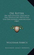 Die Ritter: Des Aristophanes Griechisch Und Deutsch Mit Kritischen Und Erklarenden Anmerkungen (1867)