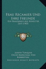 Frau Recamier Und Ihre Freunde: Ein Frauenbild Aus Bewegter Zeit (1903)