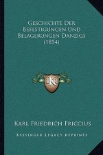 Geschichte Der Befestigungen Und Belagerungen Danzigs (1854)