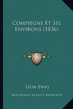 Compiegne Et Ses Environs (1836)