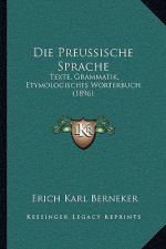 Die Preussische Sprache: Texte, Grammatik, Etymologisches Worterbuch (1896)