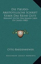 Die Pseudo-Aristotelische Schrift Ueber Das Reine Gute Bekannt Unter Dem Namen Liber De Causis (1882)