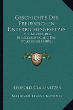 Geschichte Des Preussischen Unterrichtsgesetzes: Mit Besonderer Berucksichtigung Der Volksschule (1892)