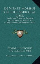 De Vita Et Moribus Cn. Iulii Agricolae Liber: Ad Fidem Codicum Denuo Collatorum Recensuit Et Commentariis Enarravit (1852)