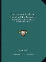 Die Koimesiskirche In Nicaa Und Ihre Mosaiken: Nebst Den Verwandten Kirchlichen Baudenkmalern (1903)