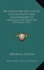 Die Marxsche Geschichts, Gesellschafts Und Staatstheorie V2: Grundzuge Der Marxschen Soziologie (1921)
